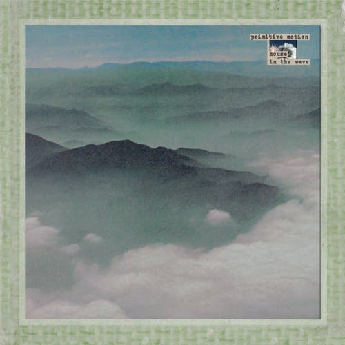 Primitive Motion - House In The Wave | Vinyl LP | Oh! Jean Records