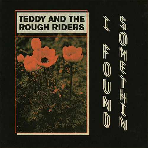 Teddy And The Rough Riders – I Found Somethin' | Vinyl 7"