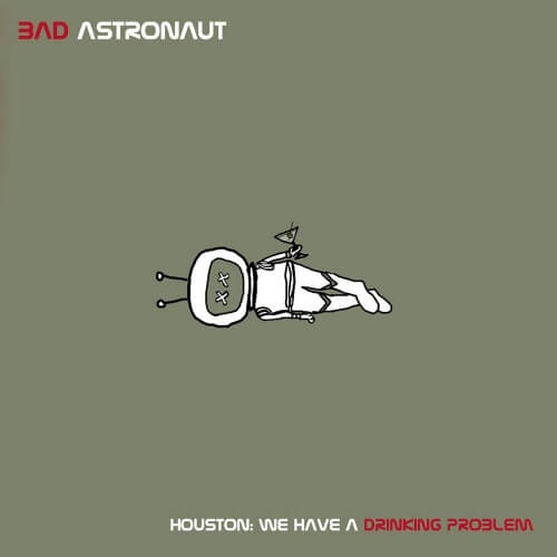 Bad Astronaut - Houston: We Have A Drinking Problem | Vinyl LP