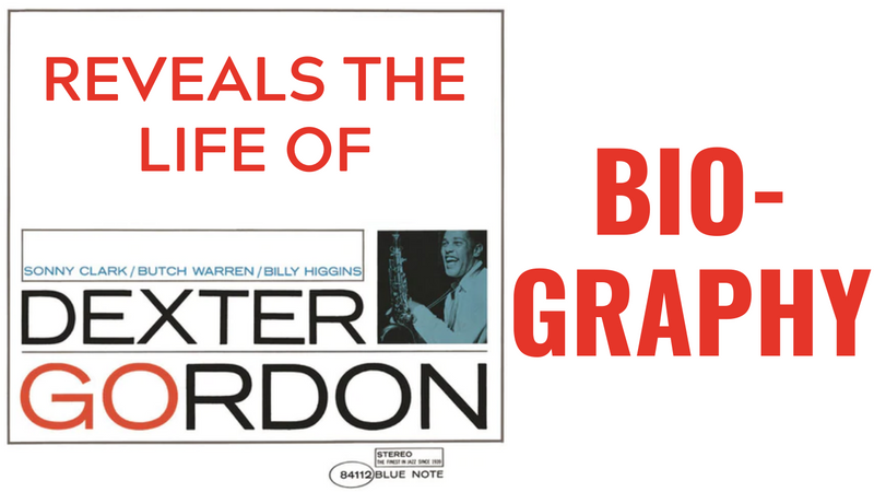 Dexter Gordon Biography - Reveals The Life of Dexter Gordon