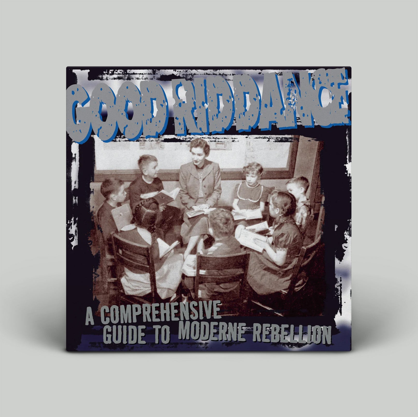 Album cover with text 'Good Riddance' and 'A Comprehensive Guide to Modern Rebellion' featuring a black and white photo of people around a table.