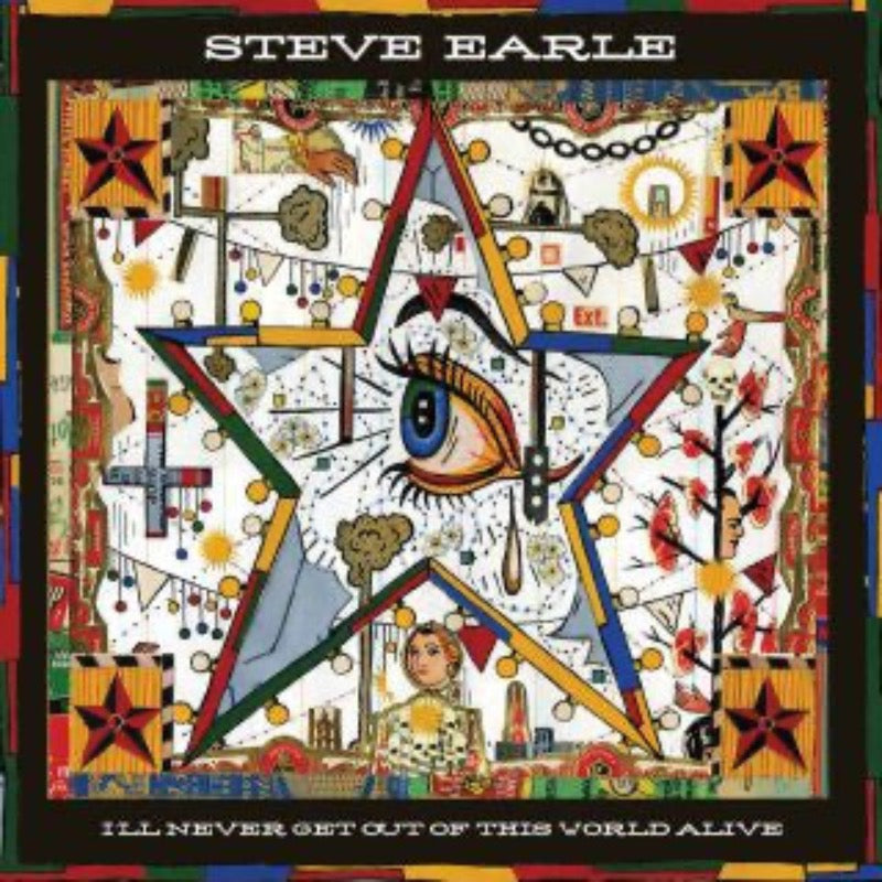 Steve Earle – I'll Never Get Out Of This World Alive | Vinyl LP