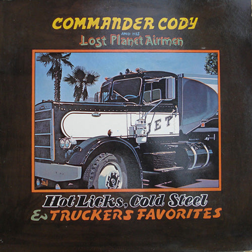 Commander Cody And His Lost Planet Airmen – Hot Licks, Cold Steel & Truckers Favorites | Vinyl LP
