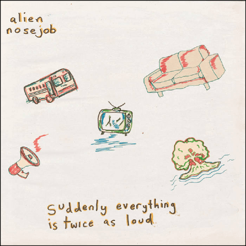 Alien Nosejob ‎– Suddenly Everything Is Twice As Loud | Vinyl LP
