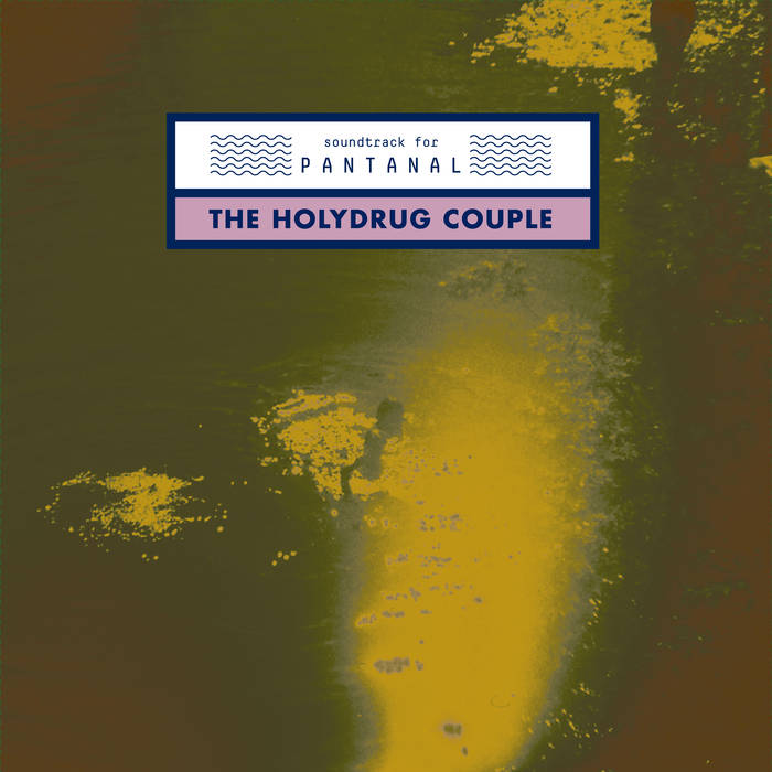  The Holydrug Couple ‎- Soundtrack For Pantanal 